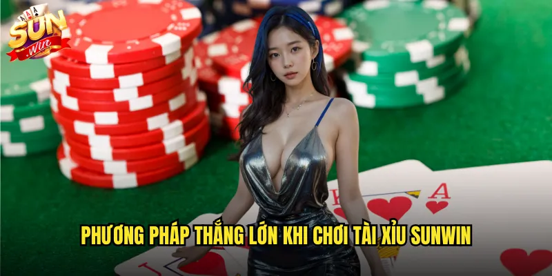 Phương pháp thắng lớn khi chơi tài xỉu sunwin