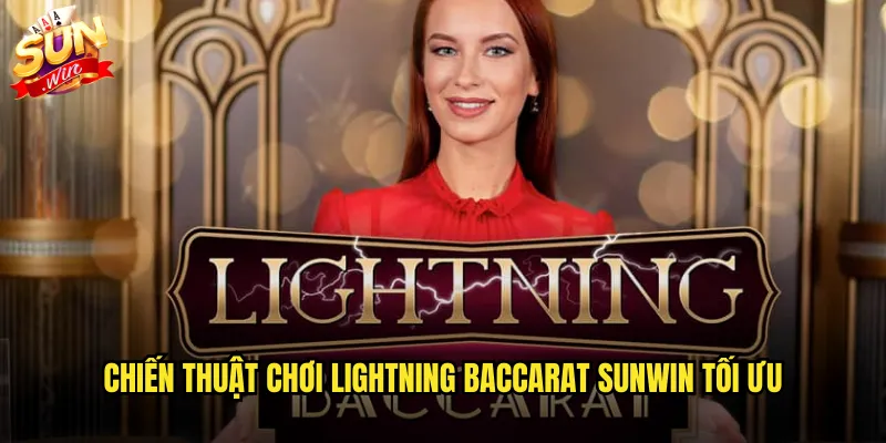 Chiến thuật chơi Lightning Baccarat Sunwin tối ưu