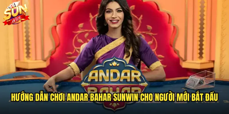 Hướng dẫn chơi Andar Bahar sunwin cho người mới bắt đầu