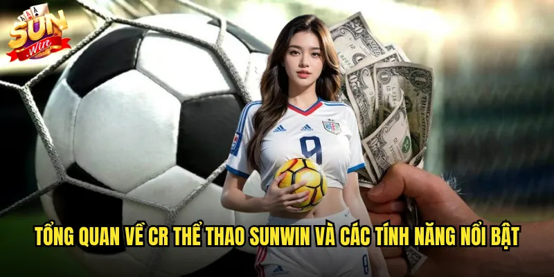 Tổng quan về CR thể thao sunwin và các tính năng nổi bật