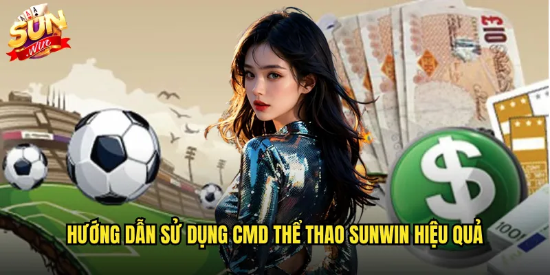 Hướng dẫn sử dụng CMD thể thao sunwin hiệu quả