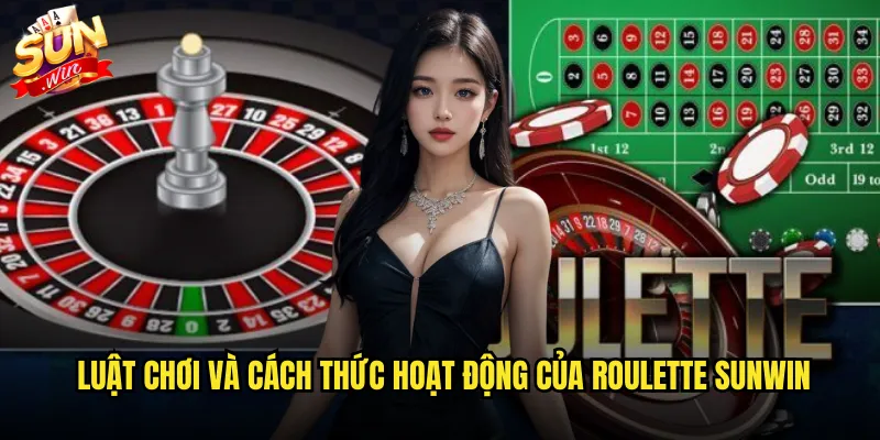 Roulette sunwin trực tuyến với dealer xinh đẹp và tỷ lệ thắng cao 2 Luật chơi và cách thức hoạt động của roulette sunwin